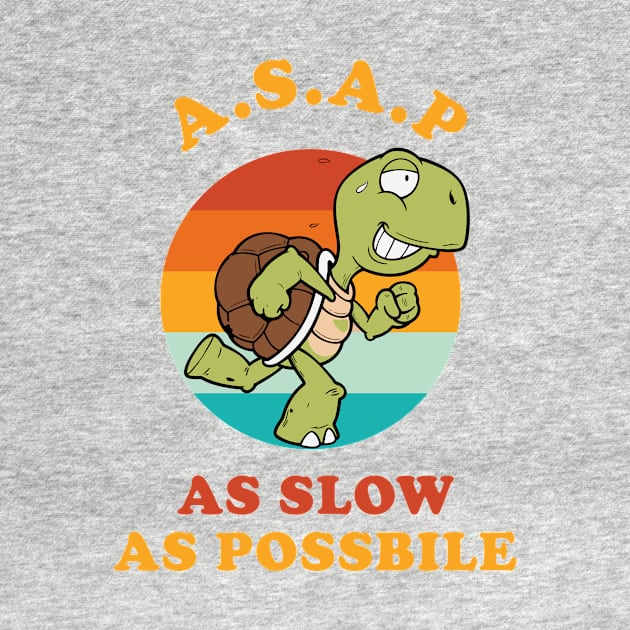 Slow Turtle Funny ASAP As Slow As Possible by rawresh6